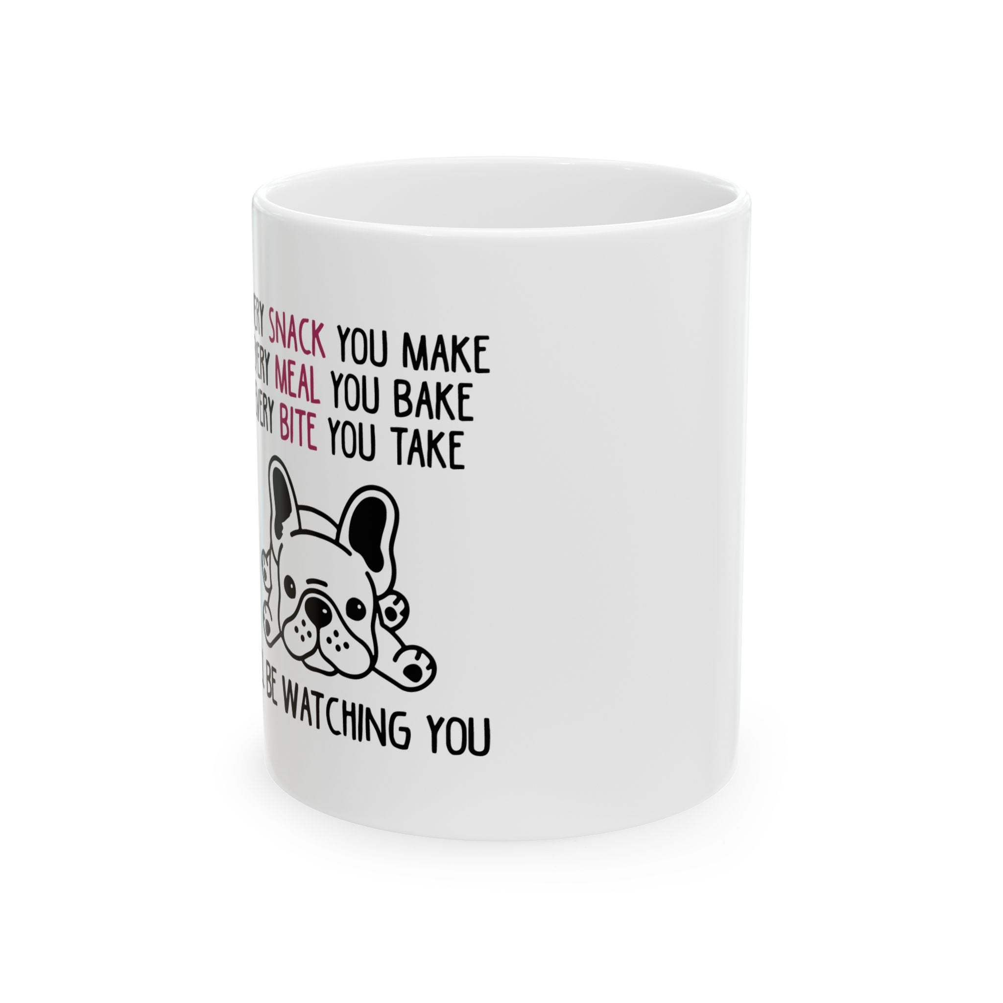 French Bulldog Every Snack U Make Ceramic Mug For Frenchie Lovers Durable Dog Item