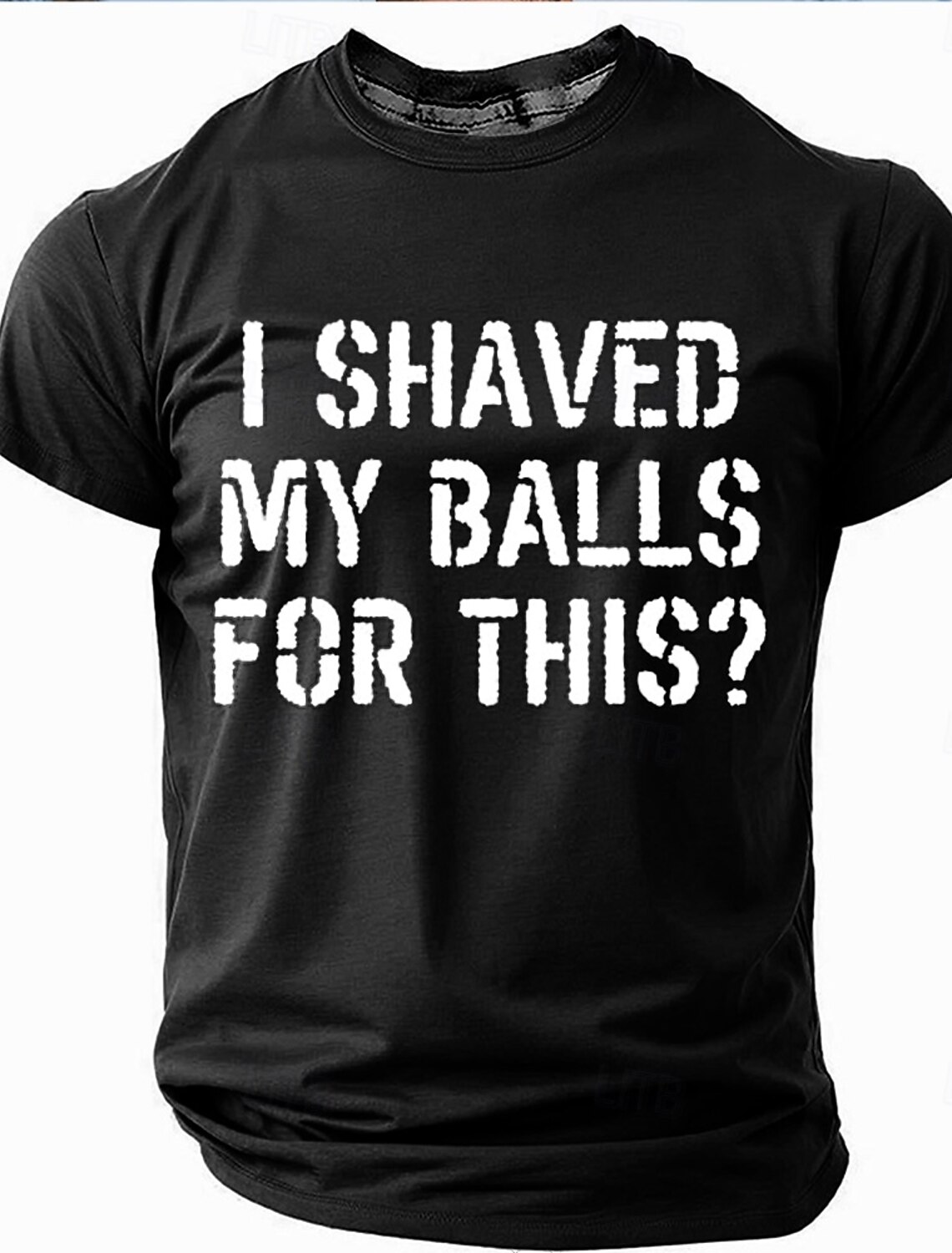 Mens Funny Graphic T-Shirt 'I Shaved My Balls For This?' Sarcastic