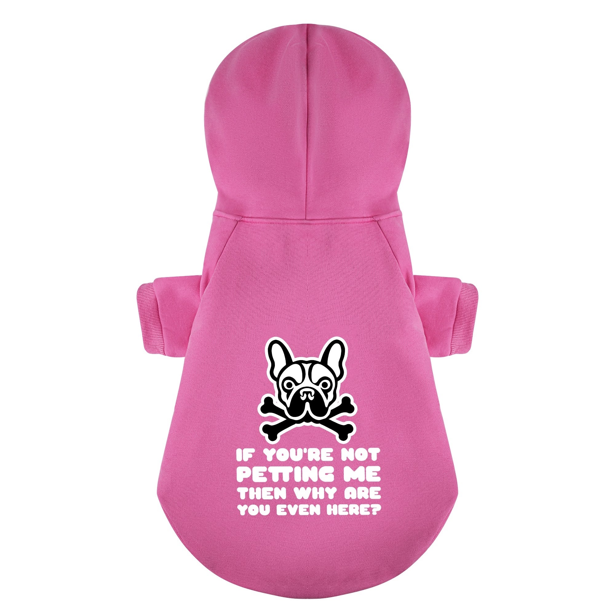 IF YOU'RE NOT PETTING ME ,THEN WHY ARE YOU EVEN HERE? - Personalized French Bulldog Hoodies with Funny Quotes – Stylish, Cozy, and Premium 100% Cotton