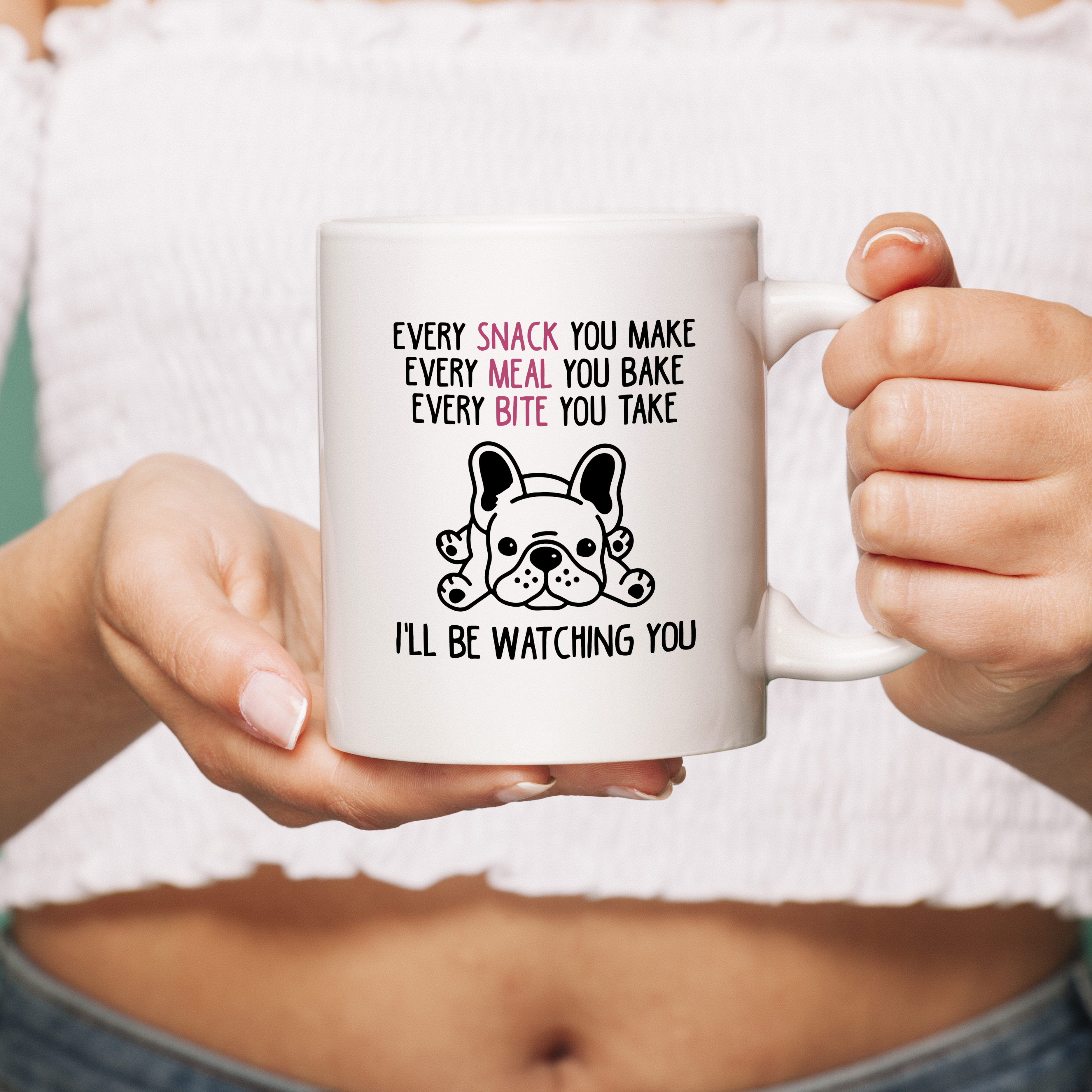 French Bulldog Every Snack U Make Ceramic Mug For Frenchie Lovers Durable Dog Item