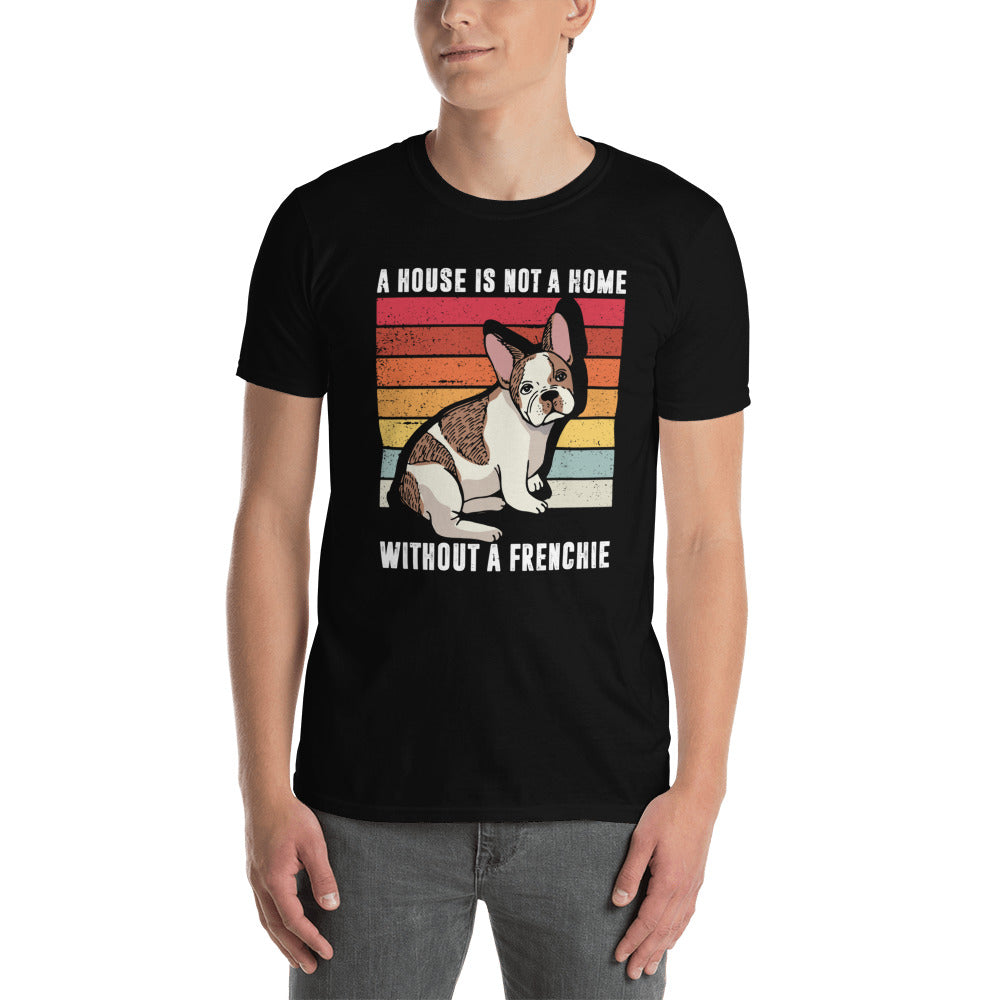 A house without a Frenchie - Short-Sleeve Unisex T-Shirt