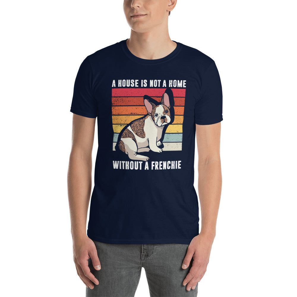 A house without a Frenchie - Short-Sleeve Unisex T-Shirt