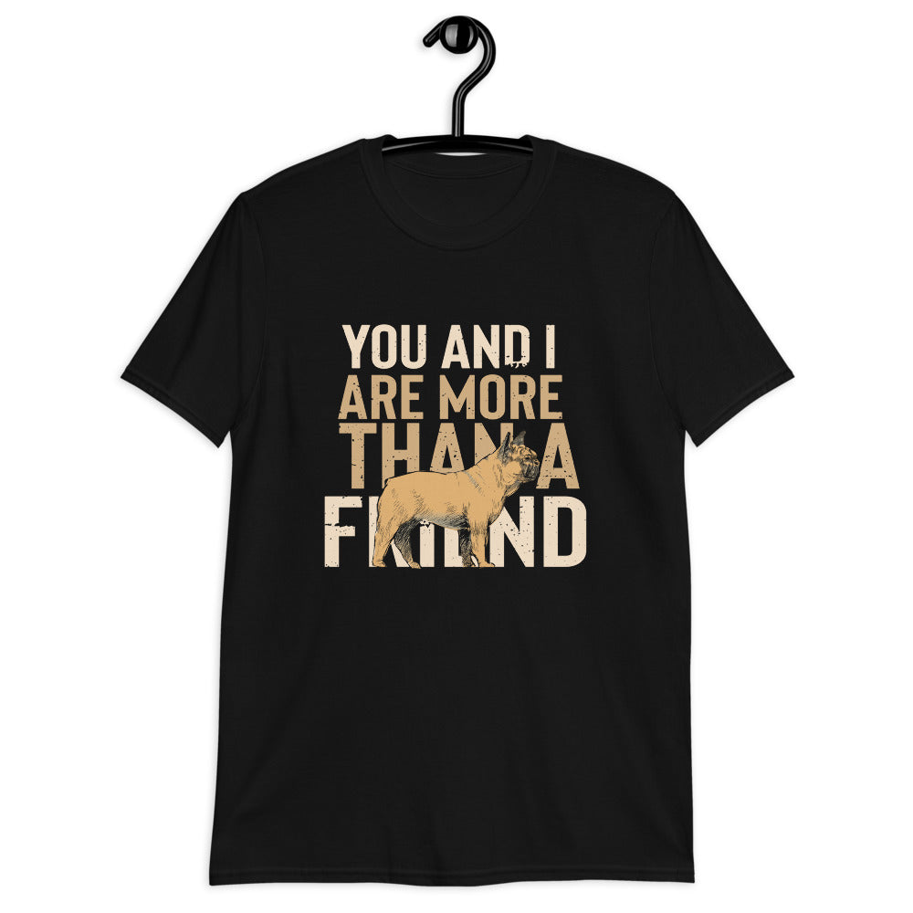 More than a friend - Unisex T-Shirt